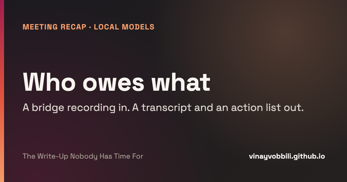 Who owes what — a bridge recording in, a transcript and an action list out
